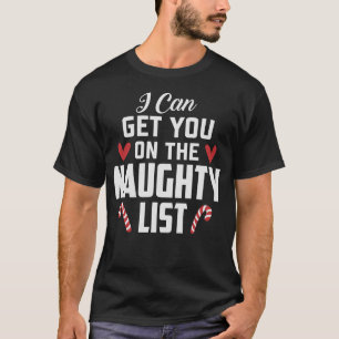 I can get you on the naughty list T-Shirt