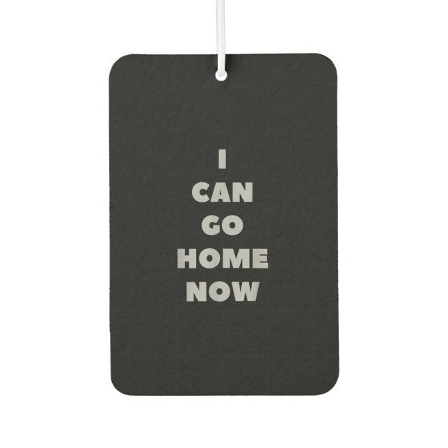 I Can Go Home Now Funny Gym Fitness Workout Car Air Freshener (Front)