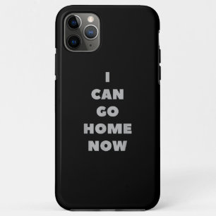 I Can Go Home Now Funny Gym Fitness Workout iPhone 11 Pro Max Case