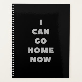 I Can Go Home Now Funny Gym Fitness Workout Planner