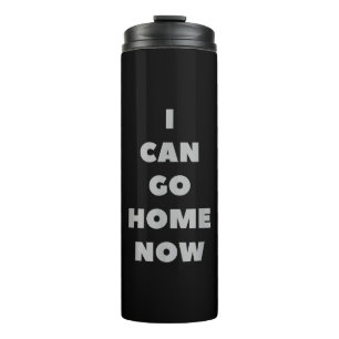 I Can Go Home Now Funny Gym Fitness Workout Thermal Tumbler