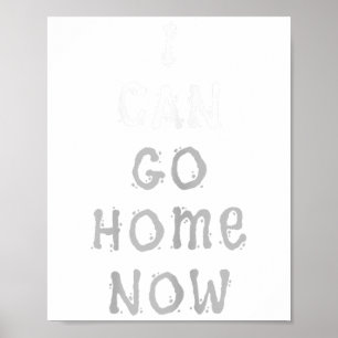 I Can Go Home Now Gym Women's Workout Motivational Poster