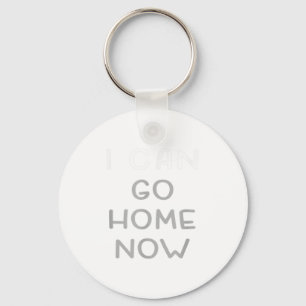 I Can Go Home Now Motivational Workout  Key Ring