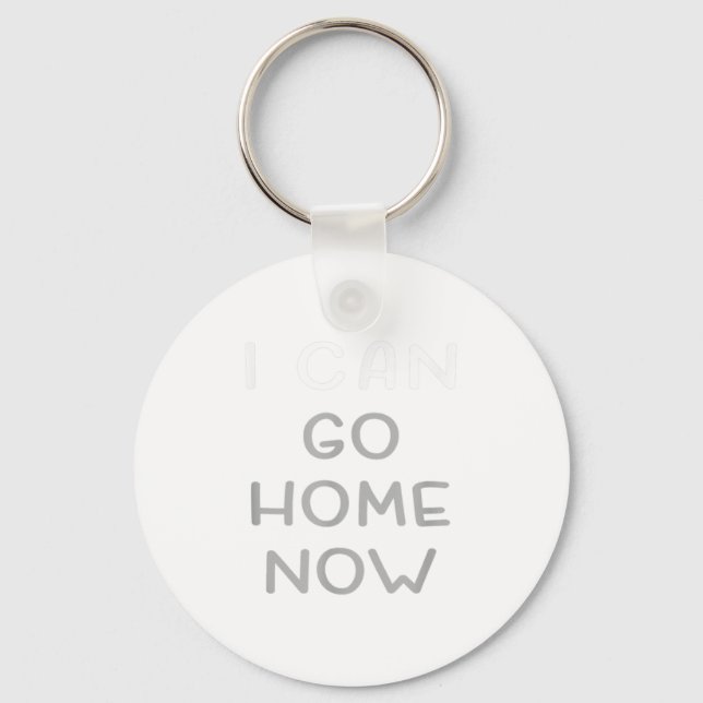 I Can Go Home Now Motivational Workout  Key Ring (Front)