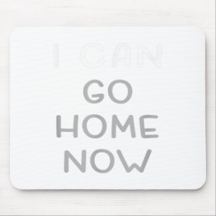 I Can Go Home Now Motivational Workout  Mouse Pad