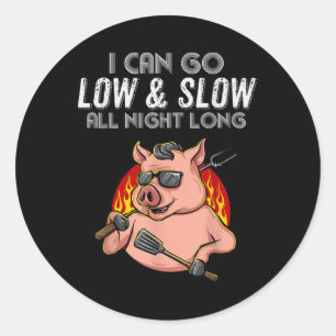 I Can Go Low And Slow All Night Funny Bbq Lover Me Classic Round Sticker