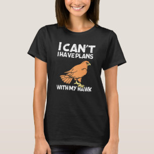 I Can I Have Plans With My Hawk  Falcon Falconry T-Shirt