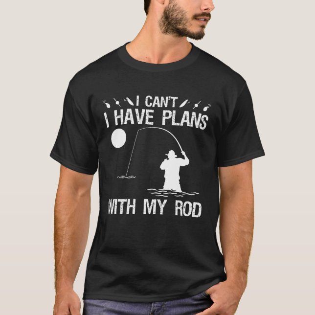 I Can I Have Plans With My Rod Night Fishing T-Shirt (Front)