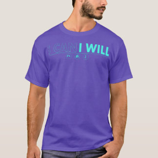 I CAN I WILL HORIZONTAL T-Shirt