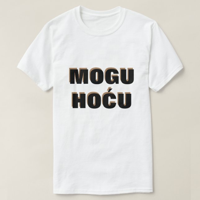 I can I will in Bosnian, mogu hoću T-Shirt (Design Front)