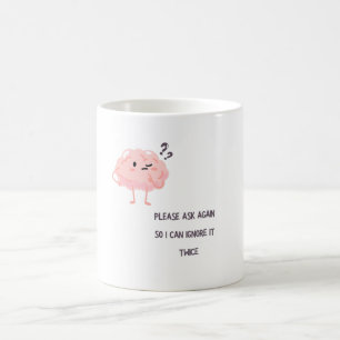 I Can Ignore It Twice – Funny Sarcastic Quote Gift Coffee Mug