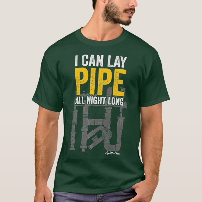 I Can Lay Pipe All Night Long Funny Plumber Men T-Shirt (Front)