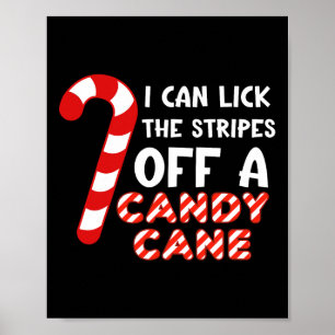 I Can Lick The Strips Of A Candy Cane. Funny  Poster