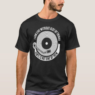 I Can Live Without Alot Of Things Vinyl T-Shirt