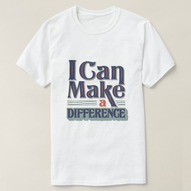 I Can Make a Difference T-Shirt (Design Front)