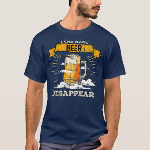I can make beer disappear Beer Lovers T-Shirt