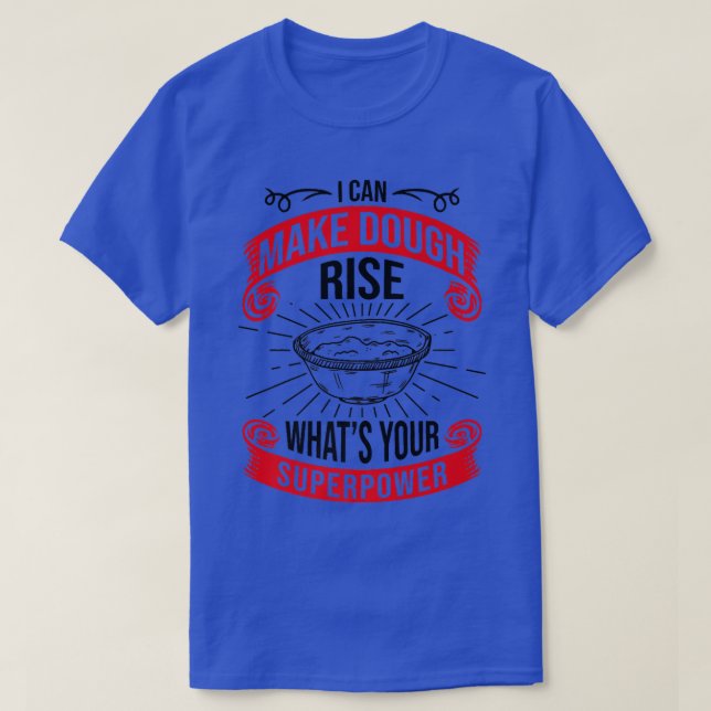 I Can Make Dough Rise What's Your Superpower, Brea T-Shirt (Design Front)