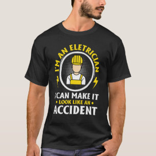 I Can Make It Look Like An Accident Electrician T-Shirt