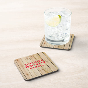 I CAN MAKE THAT OUT OF PALLETS COASTER