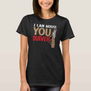 I Can Make You Quiver Bow Arrow Shooting Archery A T-Shirt
