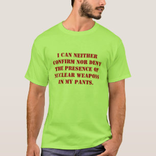 I can neither confirm nor deny the presence of ... T-Shirt