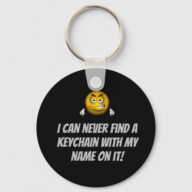 "I Can Never Find a Keychain With My Name On It!" (Front)