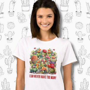 I Can Never Have Too Many Flowering Cacti T-Shirt