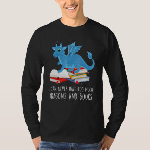 I can never have too much dragons and books dragon T-Shirt