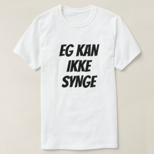 I can not sing, in Norwegian, white T-Shirt
