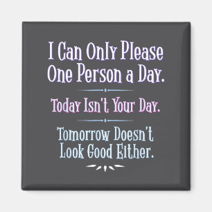 I Can Only Please One Person A Day - Funny Phrase Magnet