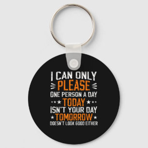 I Can Only Please One Person A Day Funny Saying  Key Ring