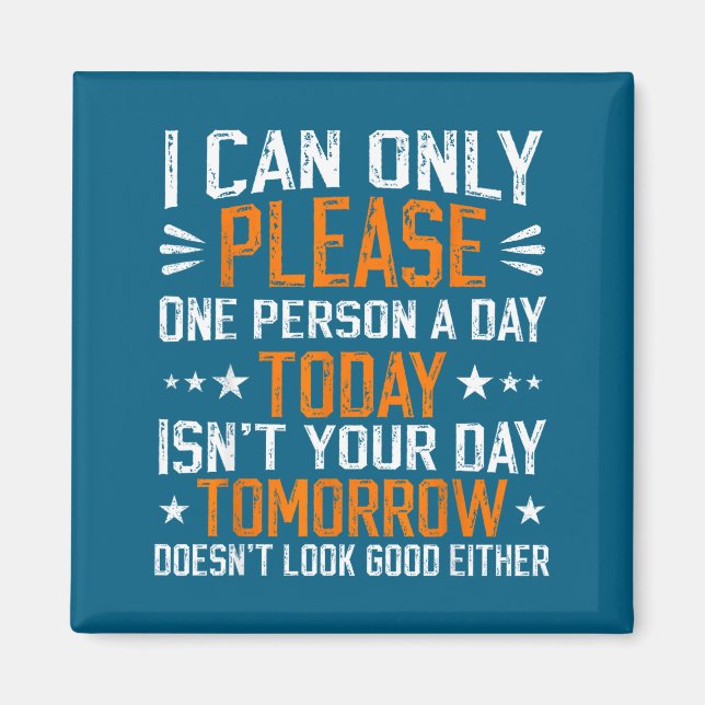 I Can Only Please One Person A Day Funny Saying  Magnet (Front)