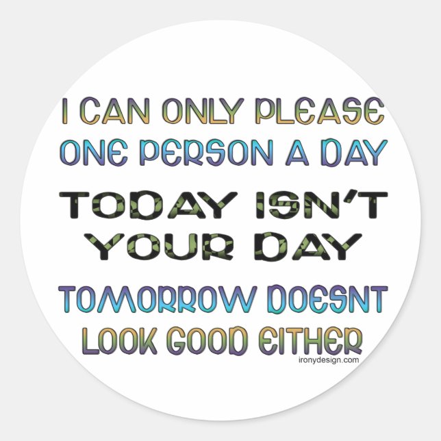 I Can Only Please One Person A Day Humour Classic Round Sticker (Front)