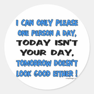 I Can Only Please One Person A Day Humour Classic Round Sticker