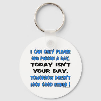 I Can Only Please One Person A Day Humour Key Ring
