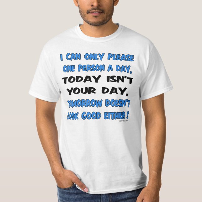 I Can Only Please One Person A Day Humour T-Shirt (Front)
