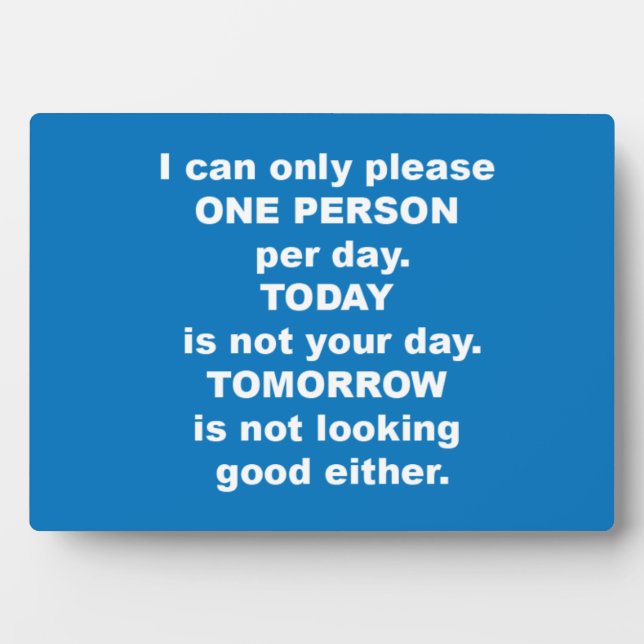 I can only please one person per day plaque (Front)
