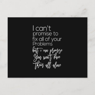 i can promise you won't face them all alone postcard