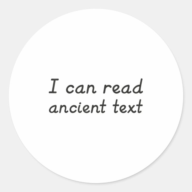 I Can Read Ancient Text  Classic Round Sticker (Front)