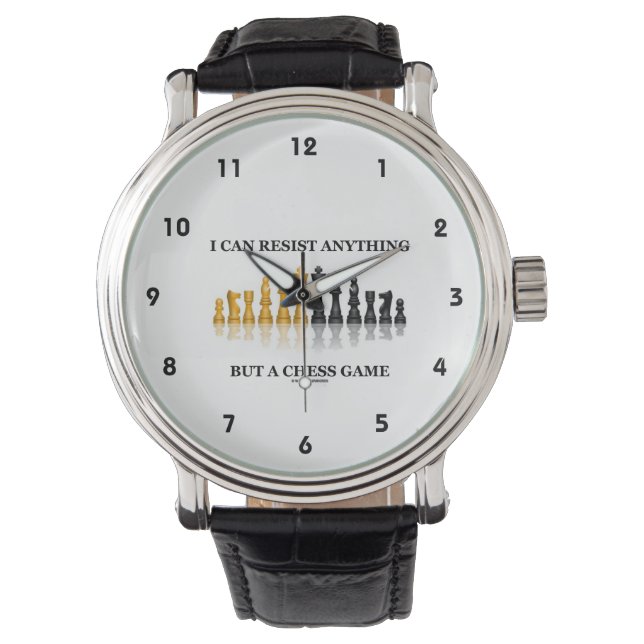 I Can Resist Anything But A Chess Game Watch (Front)