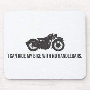 I can ride my bike with no handlebars mouse pad