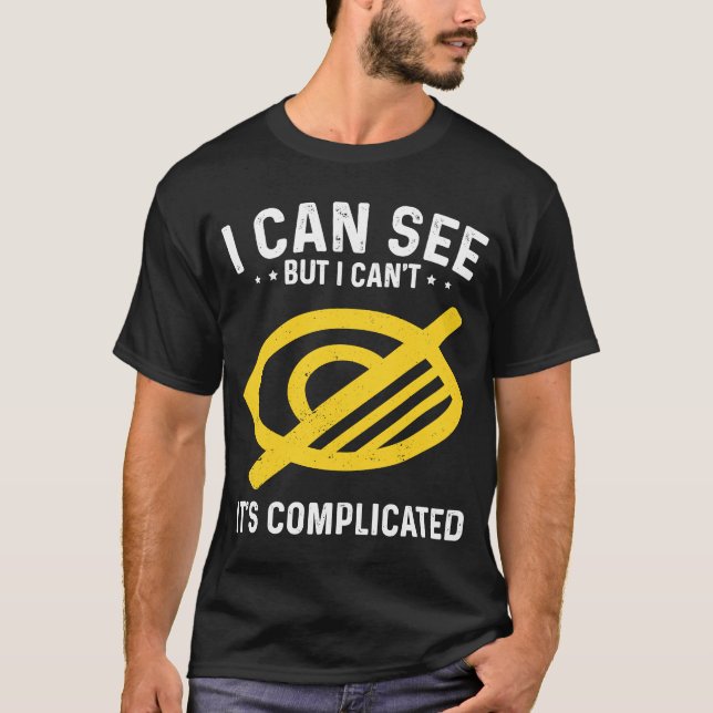 I Can See But I Can't blindness T-Shirt (Front)