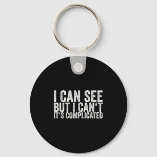 I Can See But I Can't It's Complicated Key Ring