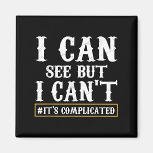 I Can See But I Can't T Shirt Magnet