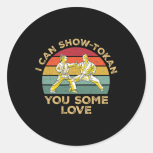 I Can Showtokan You Some Love Awesome Shotokan Kar Classic Round Sticker