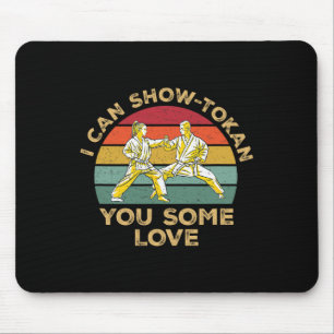 I Can Showtokan You Some Love Awesome Shotokan Kar Mouse Pad