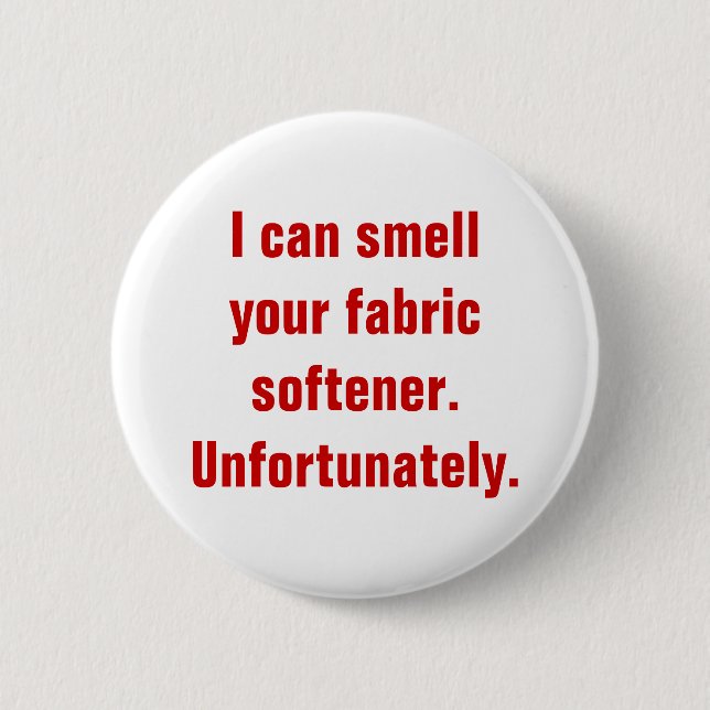 I can smell your fabric softener.Unfortunately. 6 Cm Round Badge (Front)