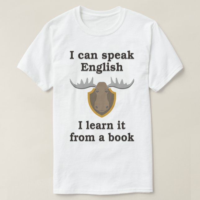 I CAN SPEAK ENGLISH, I LEARN IT FROM A BOOK T-Shirt (Design Front)