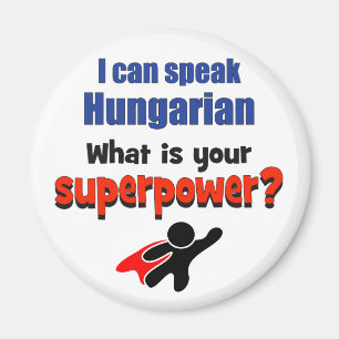 I can speak Hungarian. What is your superpower? Magnet