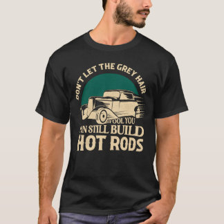 I Can Still Build Hot Rods Classic Retro Car boy T-Shirt